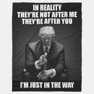 IN REALITY THEY ARE AFTER YOU FLEECE BLANKET