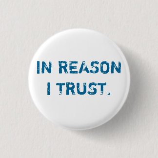 IN REASON I TRUST. PINBACK BUTTON