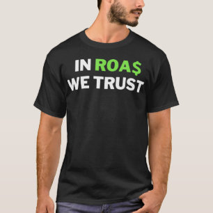 In ROAS We Trust  Funny Dropshipping  Ecommerce Jo T-Shirt