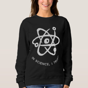 In science I Trust  for science  Grad life Sweatshirt
