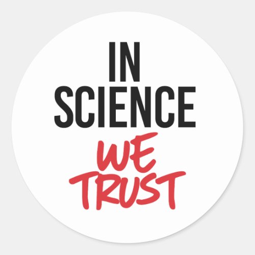 In Science we trust Classic Round Sticker