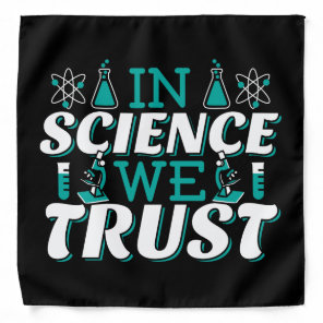 In Science We Trust Quote - Teacher Bandana