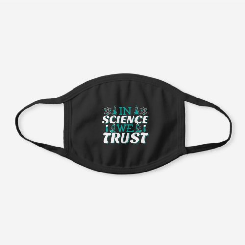In Science We Trust Quote _ Teacher Black Cotton Face Mask
