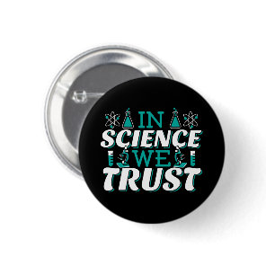 In Science We Trust Quote - Teacher Button