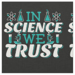 In Science We Trust Quote - Teacher Fabric