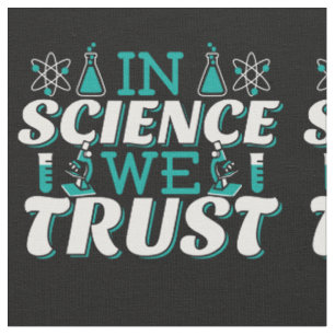 In Science We Trust Quote - Teacher Fabric