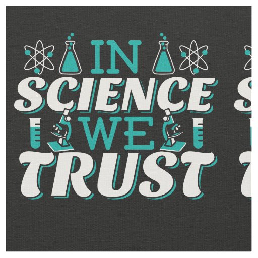 In Science We Trust Quote - Teacher Fabric
