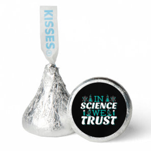 In Science We Trust Quote - Teacher Hershey®'s Kisses®