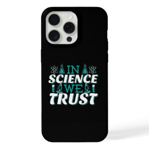 In Science We Trust Quote - Teacher iPhone 15 Pro Max Case