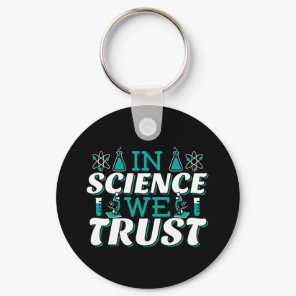 In Science We Trust Quote - Teacher Keychain