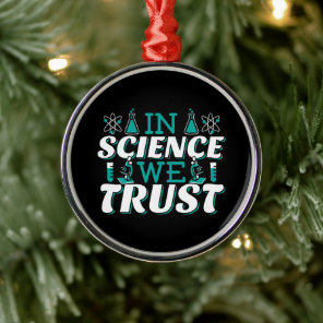 In Science We Trust Quote - Teacher Metal Ornament