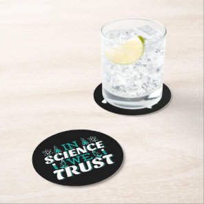 In Science We Trust Quote - Teacher Round Paper Coaster