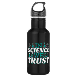 In Science We Trust Quote - Teacher Stainless Steel Water Bottle