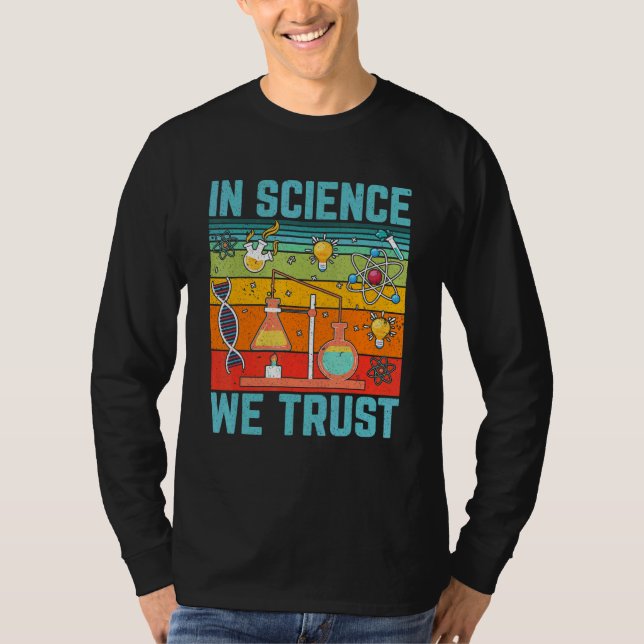 In Science We Trust   Science Physics Biology Teac T-Shirt (Front)