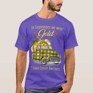 In September We Wear Gold Truck Childhood Cancer A T-Shirt