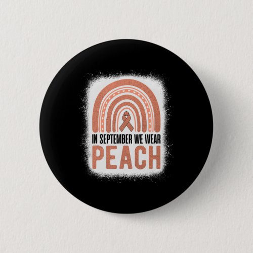 In September We Wear Peach Rainbow Uterine Cancer  Button