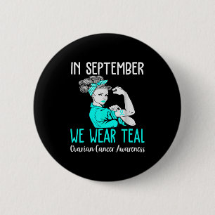In September We Wear Teal Ovarian Cancer Awareness Button