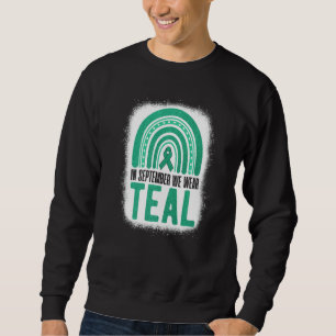 In September We Wear Teal Rainbow Ovarian Awarenes Sweatshirt