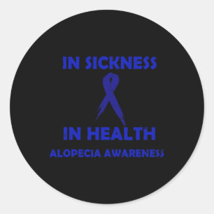 IN SICKNESS IN HEALTH - SUPPORT ALOPECIA AWARENESS CLASSIC ROUND STICKER