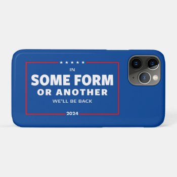 In Some Form Or Another Iphone 11 Pro Case by expressiveyourself at Zazzle