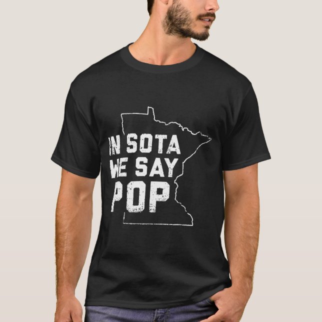 In Sota We Say Pop Minneapolis Minnesota USA Ameri T-Shirt (Front)