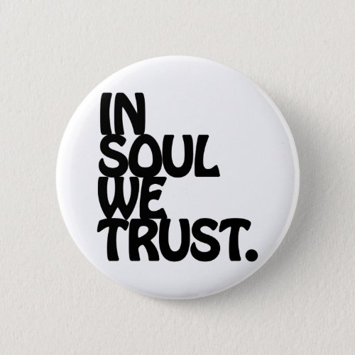 In Soul We Trust Button