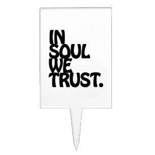 In Soul We Trust. Cake Topper