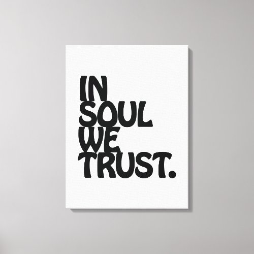 In Soul We Trust Canvas Print