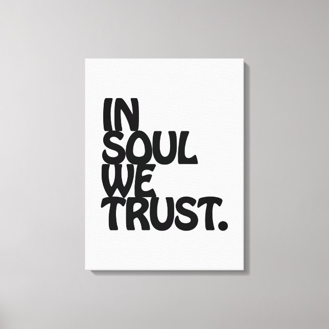 In Soul We Trust. Canvas Print (Front)