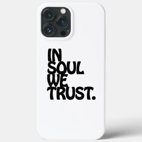 In Soul We Trust iPhone 13 Pro Max Case