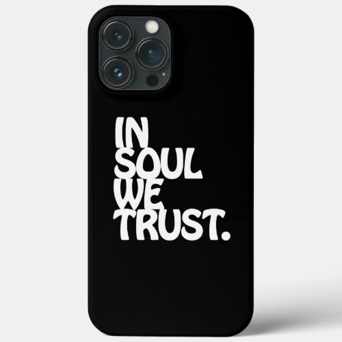 In Soul We Trust iPhone 13 Pro Max Case
