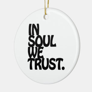 In Soul We Trust. Ceramic Ornament