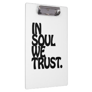 In Soul We Trust. Clipboard