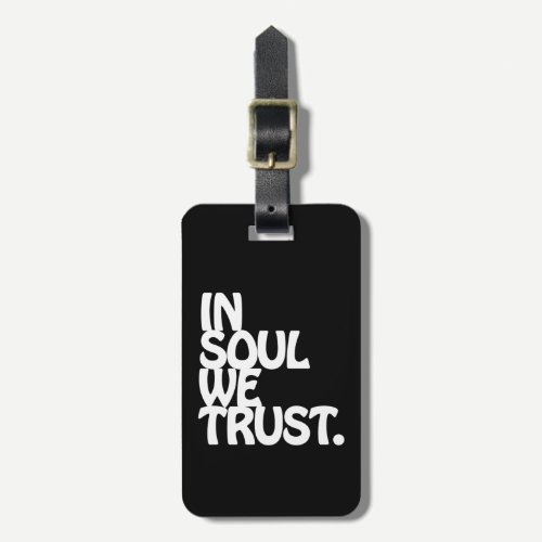 In Soul We Trust. Luggage Tag