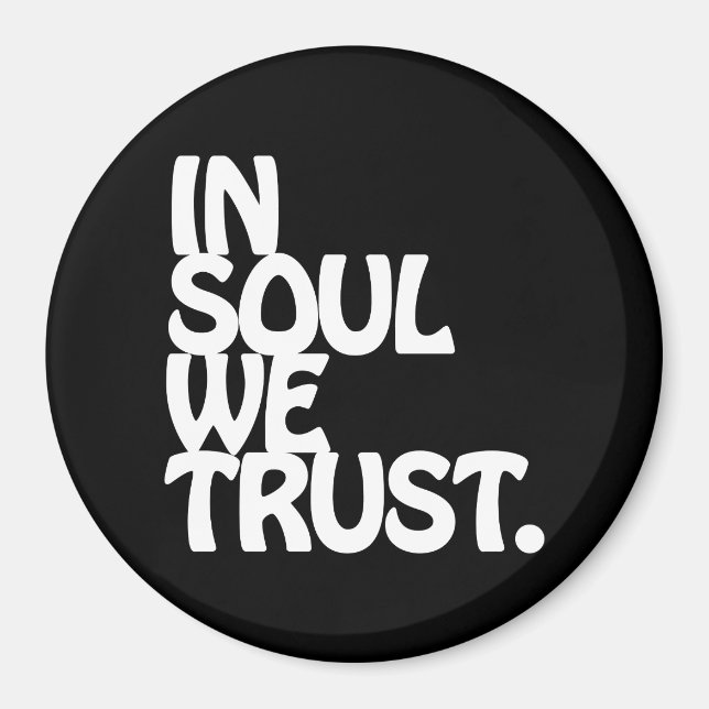 In Soul We Trust. Magnet (Front)