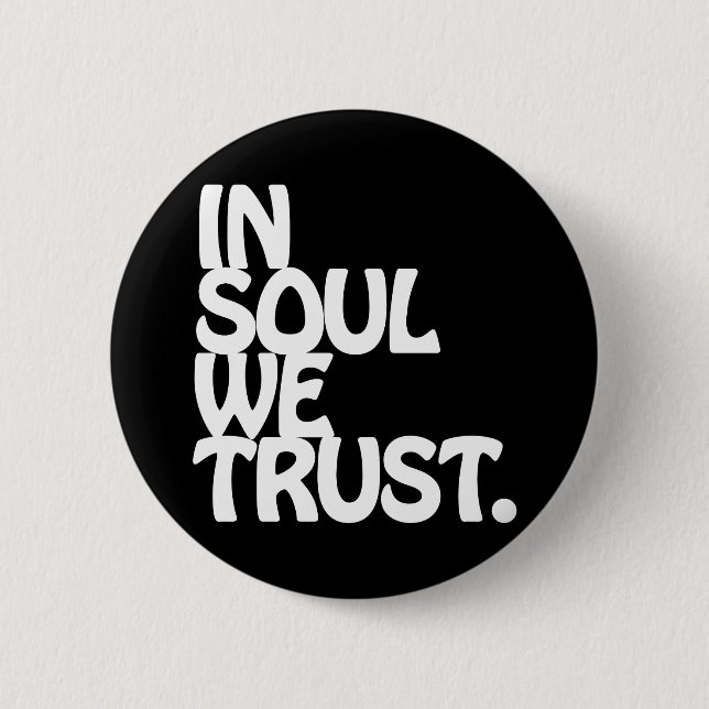 In Soul We Trust. Pinback Button (Front)