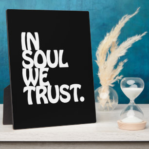 In Soul We Trust. Plaque