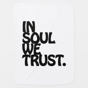 In Soul We Trust. Receiving Blanket