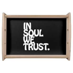 In Soul We Trust. Serving Tray