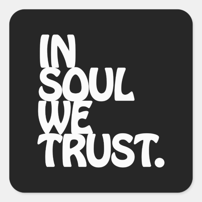In Soul We Trust. Square Sticker (Front)