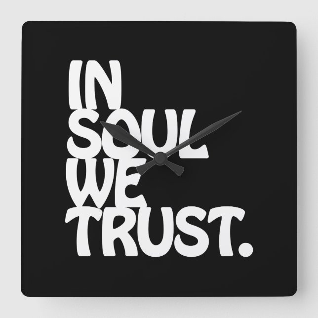 In Soul We Trust. Square Wall Clock (Front)