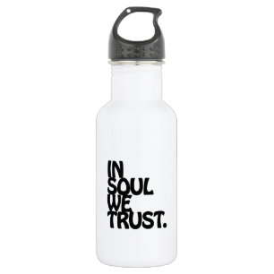 In Soul We Trust. Stainless Steel Water Bottle
