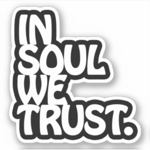 In Soul We Trust. Sticker
