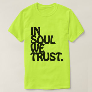In Soul We Trust. T-Shirt