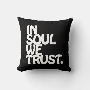 In Soul We Trust. Throw Pillow