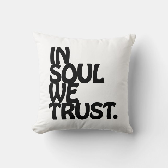 In Soul We Trust. Throw Pillow (Front)