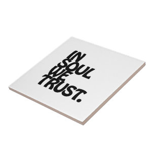 In Soul We Trust. Tile