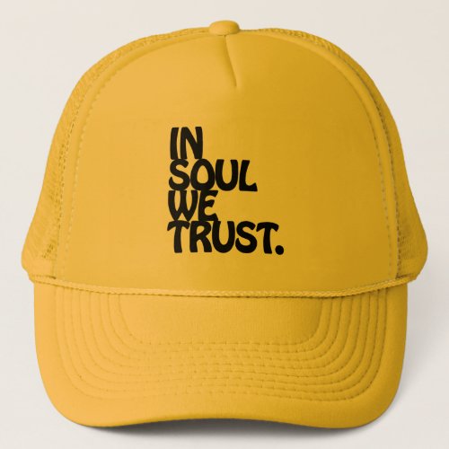 In Soul We Trust. Trucker Hat