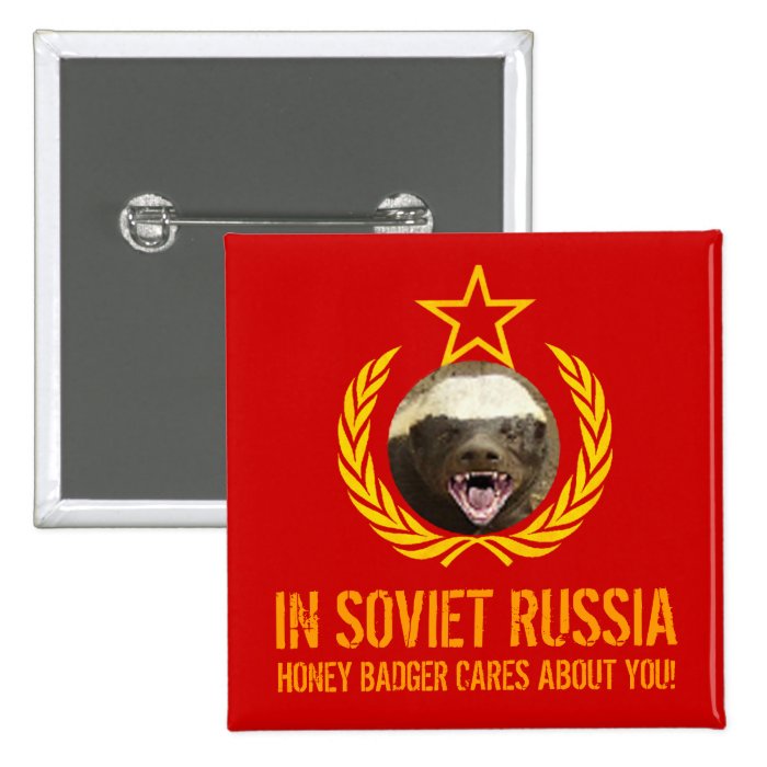 In Soviet Russia Honey Badger Cares Button