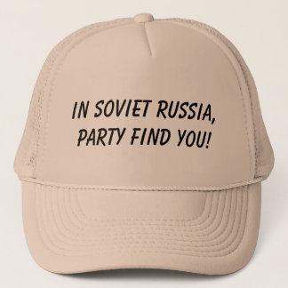 in soviet russia, party find you trucker hat
